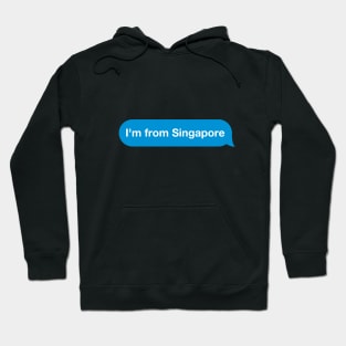 I'm from Singapore - Imessage - Text Bubble - Text Message Hoodie